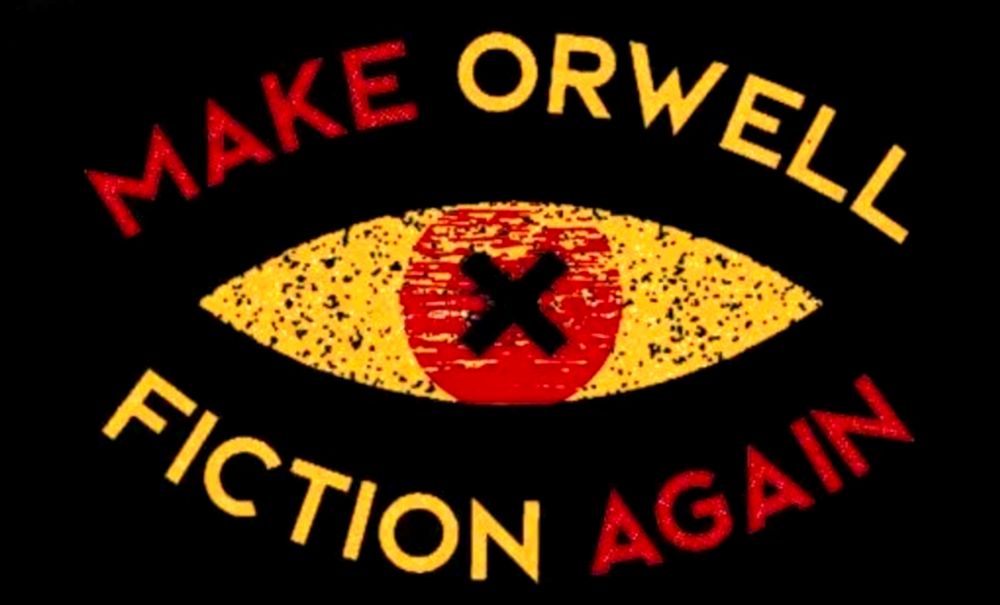"Make Orwell fiction again"