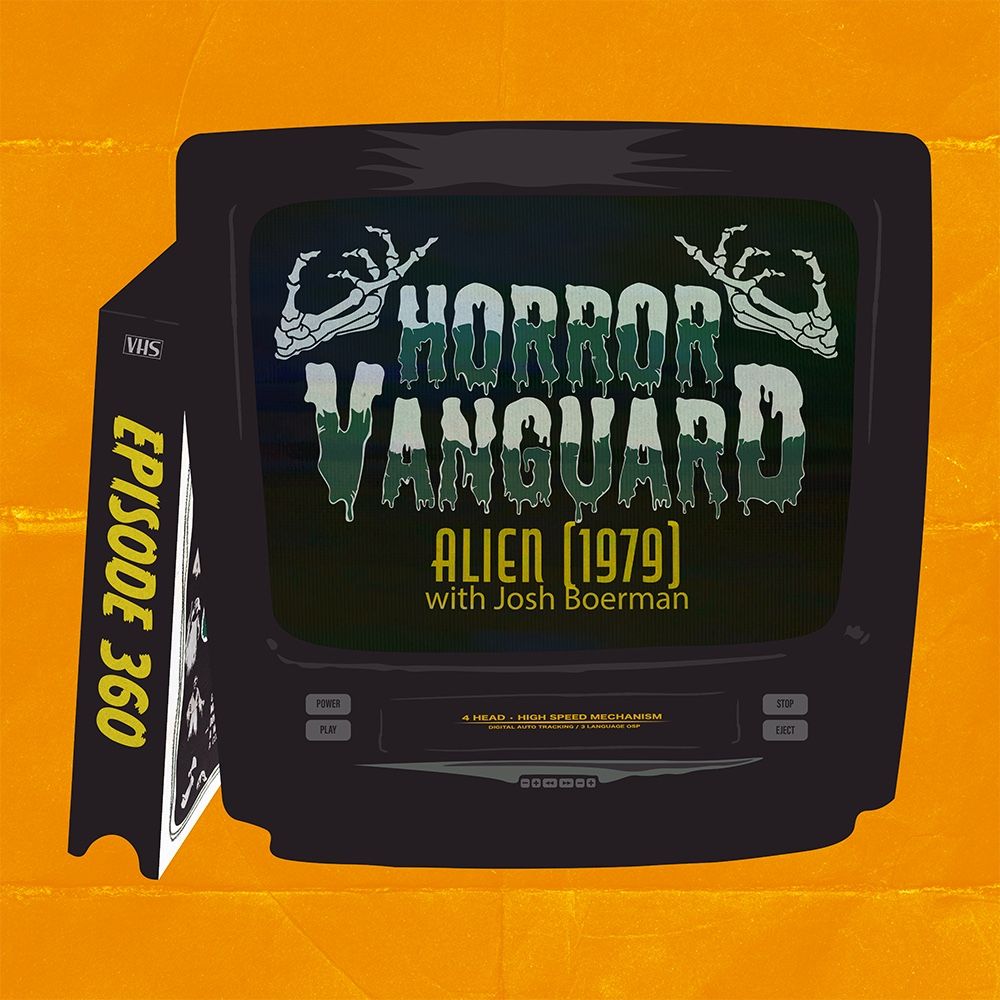 An image of an old television set with built in VCR displaying the words “Horror Vanguard” in a crept green font. The vhs tape is labeled “episode 360” and the TV screen reads “Alien (1979) with Josh Boerman.”