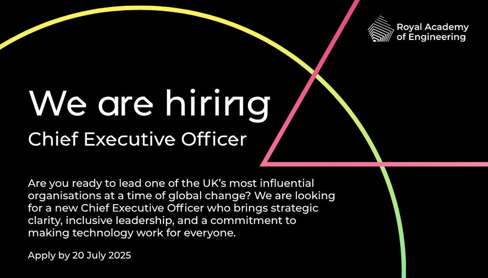 We are hiring a Chief Executive Officer. Apply by 20 July 2025. Are you ready to lead one of the UK’s most influential organisations at a time of global change? This is a defining moment for engineering in the UK and globally. As CEO, you will shape policy, inspire innovation, and help ensure that engineering serves society — sustainably, inclusively, and ambitiously.  