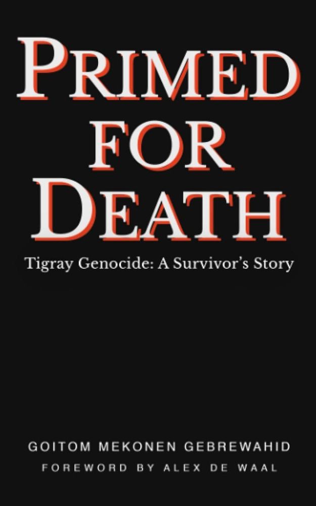 Book cover for Primed For Death: Tigray Genocide : a Survivor's Story” by Goitom Mekonen Gebrewahid. The cover is black and the title words are large and white with a red shadow.
