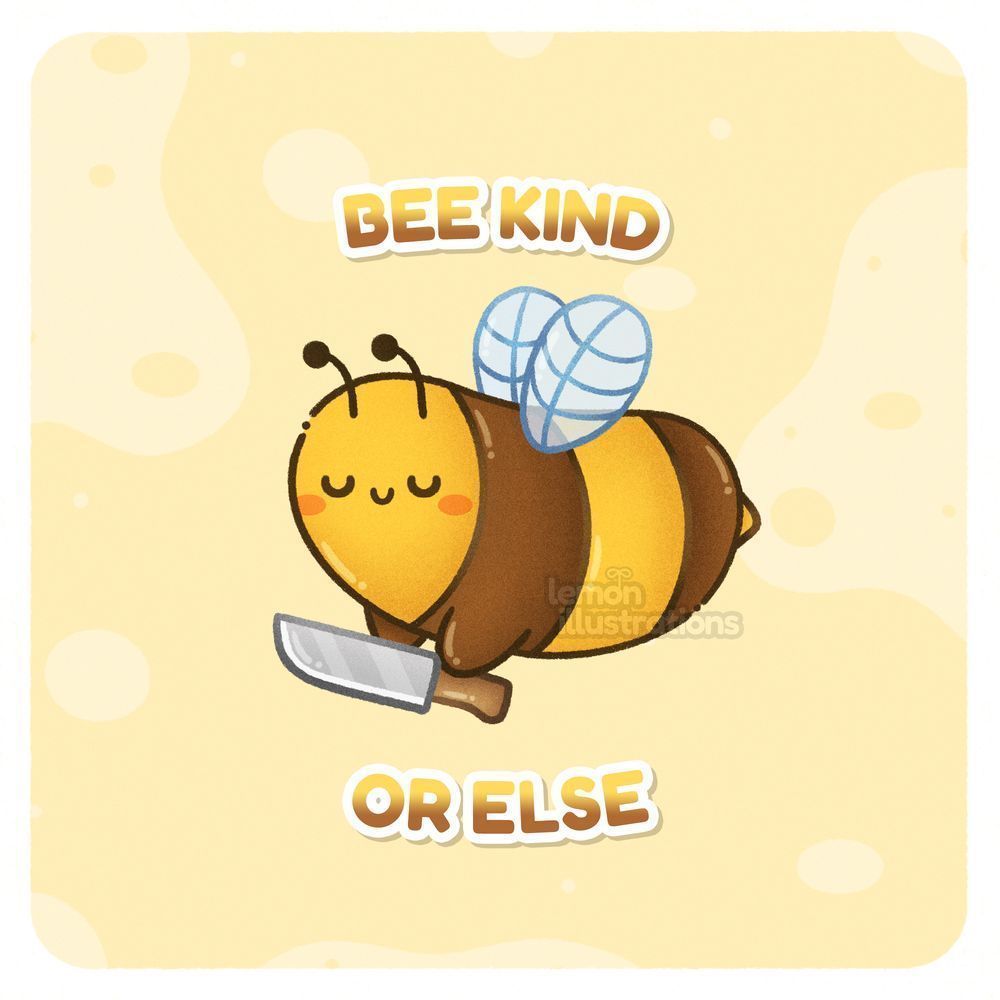 A chubby bee holding a knife with the text: "Bee kind or else"