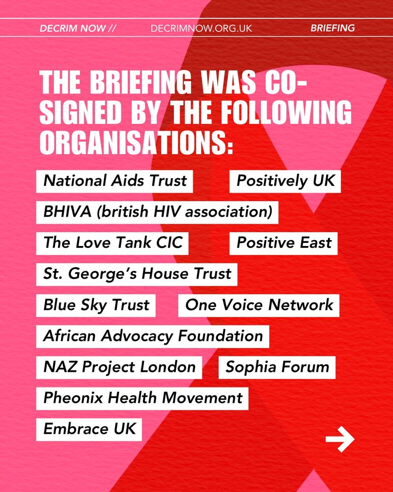 The briefing was co-signed by the following organisations: National AIDs trust, BHIVA, The Love Tank CIC, St Georges House Trust, Blue Sky Trust, African Advocacy Foundation, Naz Project London, Sophia Forum, Phoenix Health Movement, Embrace UK, Positively UK, Positive East, One Voice Network