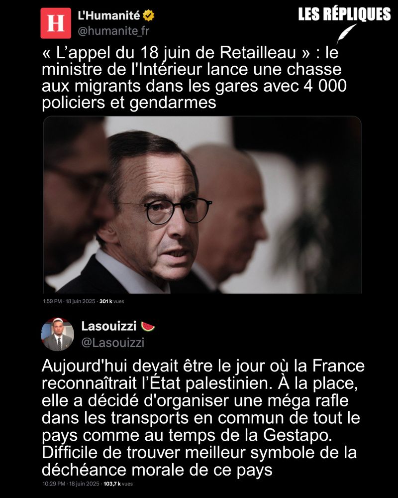Ce matin depuis la Gare du Nord, le ministre de l'Intérieur Bruno Retailleau a lancé son opération nationale mobilisant « 4 000 gendarmes, des policiers, des douaniers, des forces Sentinelle pour interpeller des clandestins ».

Réplique de Lasouzzi : Aujourd'hui devait être le jour où la France reconnaîtrait l’État palestinien. À la place, elle a décidé d'organiser une méga rafle dans les transports en commun de tout le pays comme au temps de la Gestapo. Difficile de trouver meilleur symbole de la déchéance morale de ce pays