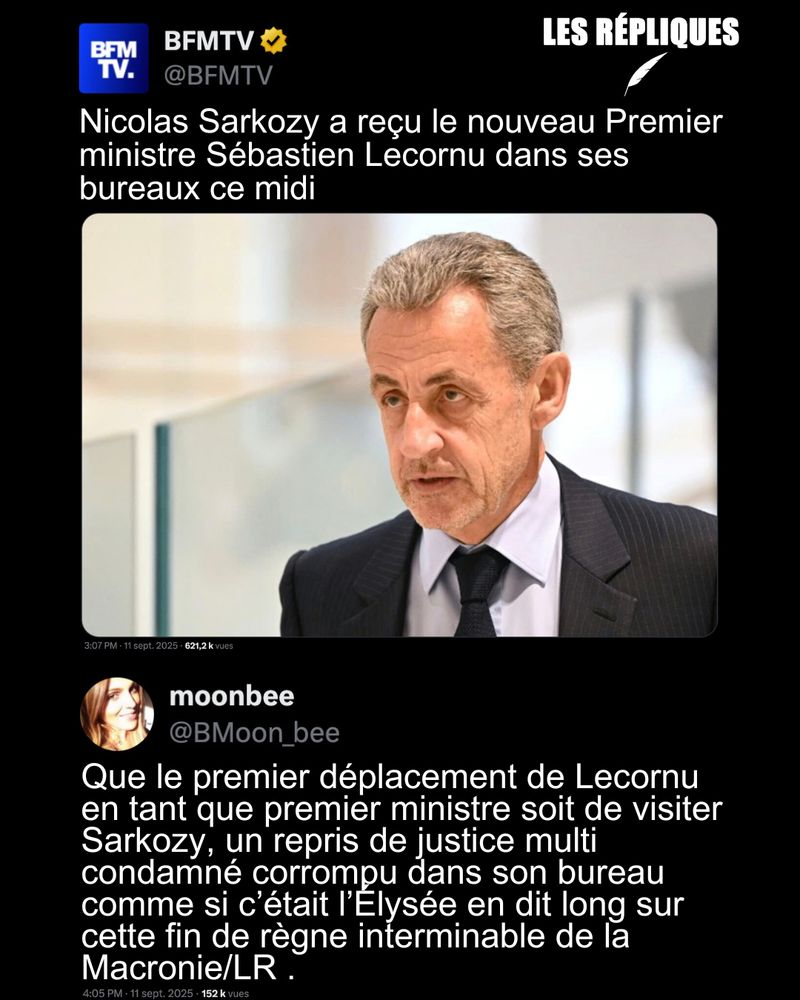 À peine nommé Premier ministre, Sebastien Lecornu s'est entretenu avec l'ancien président Nicolas Sarkozy.

Réplique de Moobee : Que le premier déplacement de Lecornu en tant que premier ministre soit de visiter Sarkozy, un repris de justice multi condamné corrompu dans son bureau comme si c’était l’Élysée en dit long sur cette fin de règne interminable de la Macronie/LR .