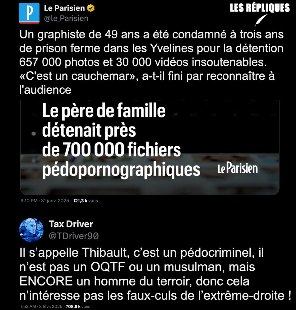 Lors de la perquisition chez ce père de famille, à Maurepas, le 6 décembre 2023, les enquêteurs ont saisi du matériel informatique qui contenait 657 000 photos et 30 000 vidéos pédopornographiques.

Réplique de Tax Driver : "Il s’appelle Thibault, c’est un pédocriminel, il n’est pas un OQTF ou un musulman, mais ENCORE un homme du terroir, donc cela n’intéresse pas les faux-culs de l’extrême-droite !"