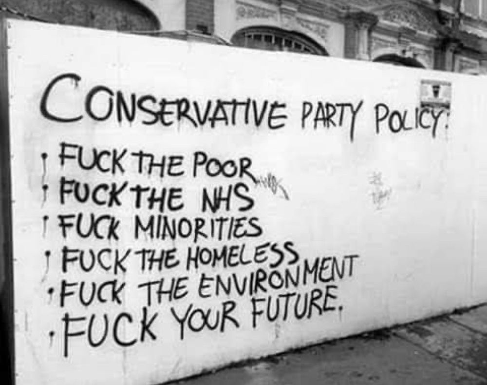 Conservative Party policy, F the poor, F the NHS, F minorities, F the homeless, F the environment and F your future