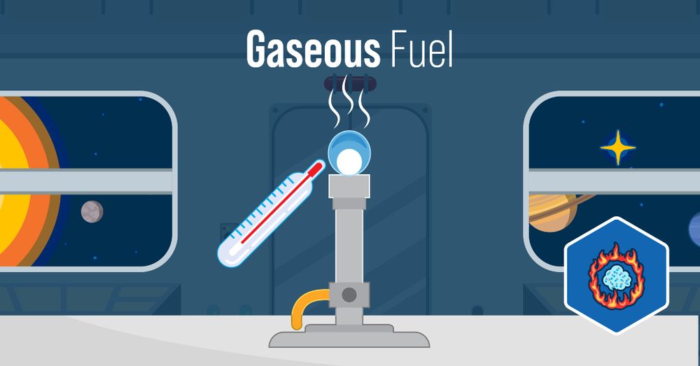 Text reads: “Gaseous Fuel.” There’s an illustration of the interior of a spacecraft. A thermometer is taking the temperature of a white-blue flame from a gas burner. The Milky Way is visible through the spacecraft’s windows. There’s an icon of a ring of fire surrounding water vapor in the bottom right-hand corner of the image.
