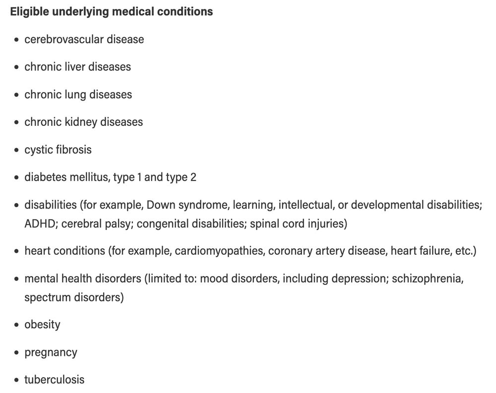 Screenshot of text listing eligible underlying medical conditions for a free-of-charge COVID-19 vaccine in Alberta, 2025-2026. Transcript: 

Eligible underlying medical conditions

    cerebrovascular disease
    chronic liver diseases
    chronic lung diseases
    chronic kidney diseases
    cystic fibrosis
    diabetes mellitus, type 1 and type 2
    disabilities (for example, Down syndrome, learning, intellectual, or developmental disabilities; ADHD; cerebral palsy; congenital disabilities; spinal cord injuries)
    heart conditions (for example, cardiomyopathies, coronary artery disease, heart failure, etc.)
    mental health disorders (limited to: mood disorders, including depression; schizophrenia, spectrum disorders)
    obesity
    pregnancy
    tuberculosis