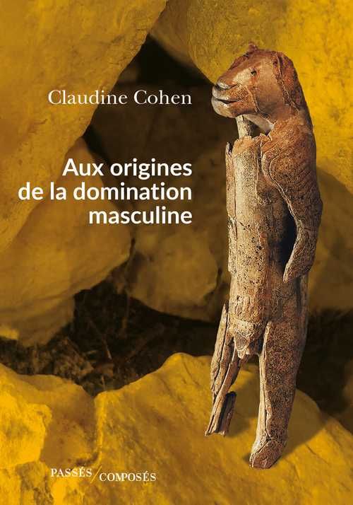 Aux origines de la domination masculine, Claudine Cohen, Passés Composés, 220 p.