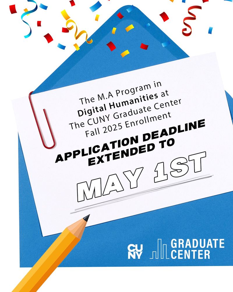 Deadline Extension announcement to May 1st for the M.A. Program in Digital Humanities Program at the CUNY Graduate Center Fall 2025 Enrollment.