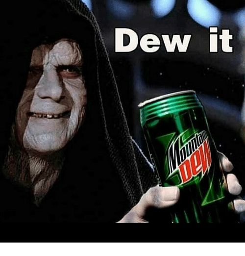 Emperor palatine smiling and holding a can of Mountain Dew, captioned “Dew it”