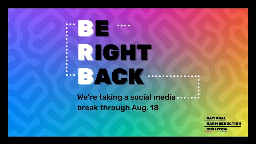 Rainbow gradient background with light gray maze-like pattern fills graphic, framed by black borders. All caps, large copy at center reads, "BE RIGHT BACK". The letters "B" "R" and "B" are in white, reading "BRB," and the rest of the letters are black. Smaller black font below reads, "We're taking a social media break through Aug. 18". NHRC black and rainbow gradient logo at bottom right. 
