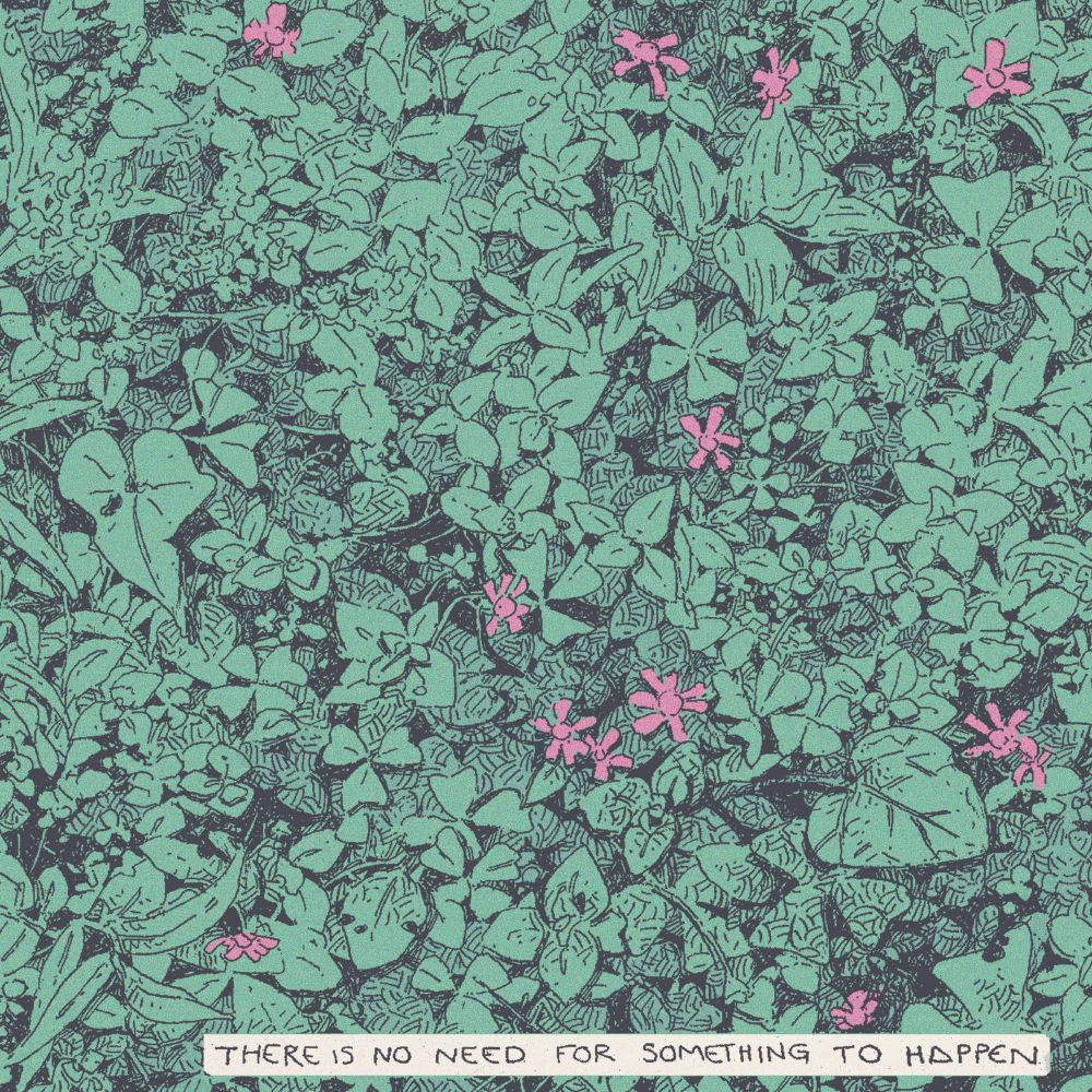 Plants. There's a text that says "There is no need for something to happen"