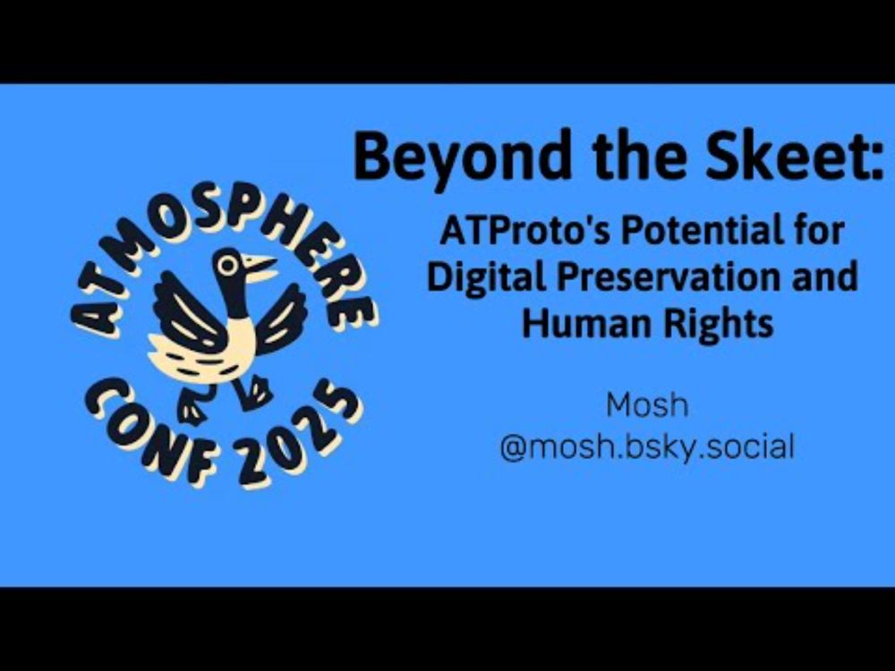 ATmosphereConf 2025: Beyond the Skeet: ATProto's Potential for Digital Preservation and Human Rights