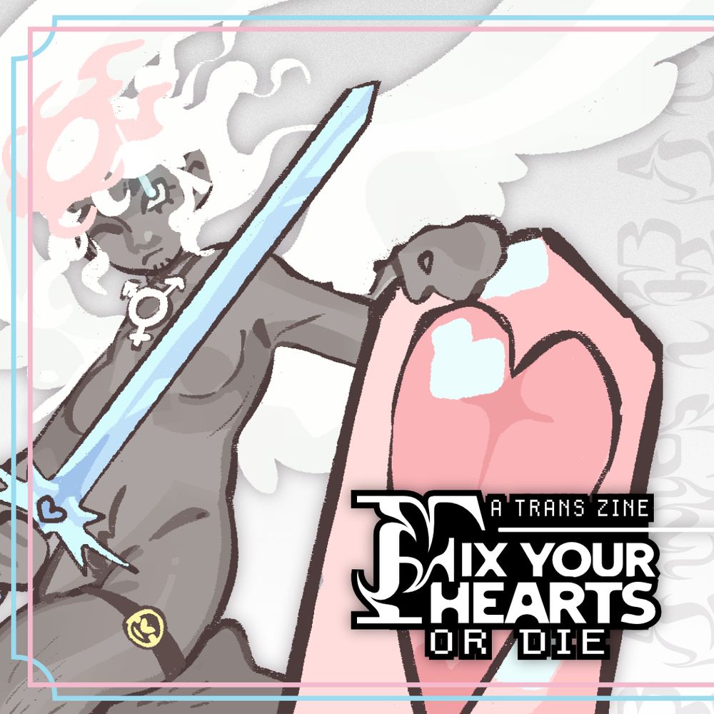 An angel with transgender flag colors carrying a sword and shield, wings outstretched. They look determined. the text reads: Fix your Hearts or Die, a trans zine.