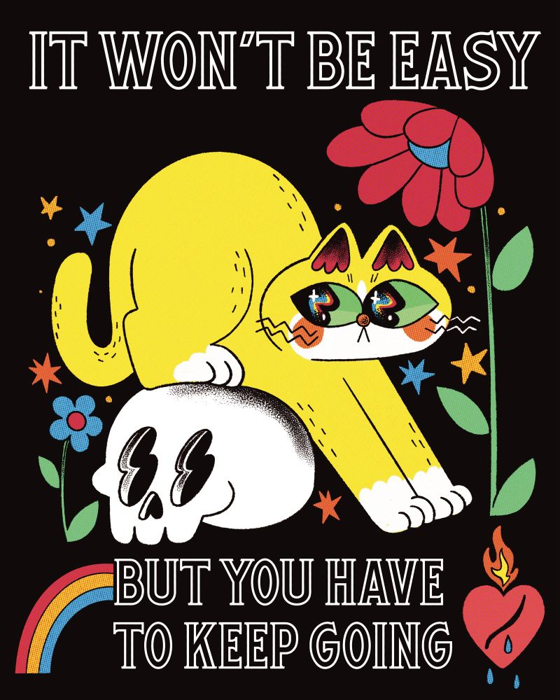 “It won’t be easy but you have to keep going” a yellow cat sits on a skull surrounded by flowers and stars