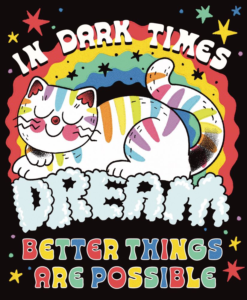 “In dark times dream better things are possible”
A white cat with rainbow stripes sits on a cloud with a rainbow behind it