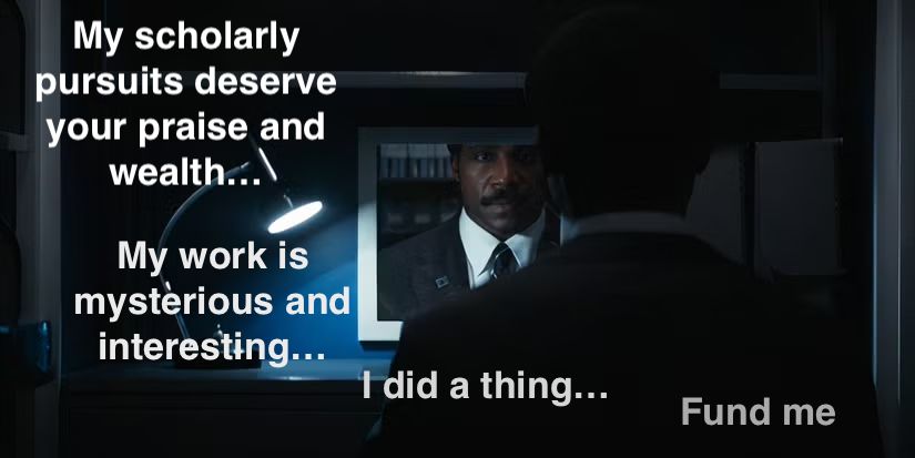 The scene from Severance where Mr. Milchick sits in front of a mirror and practices saying things using shorter phrases and simpler words.
The caption reads: "my scholarly pursuits deserve your praise and wealth...", "my work is mysterious and interesting...", "I did a thing...", "Fund me".
