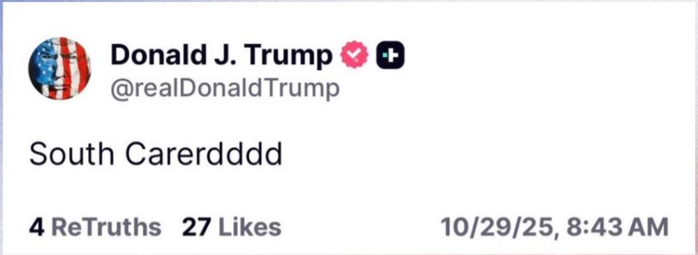 Screenshot of a Truth Social post from Trump. It reads "South Carerddd"