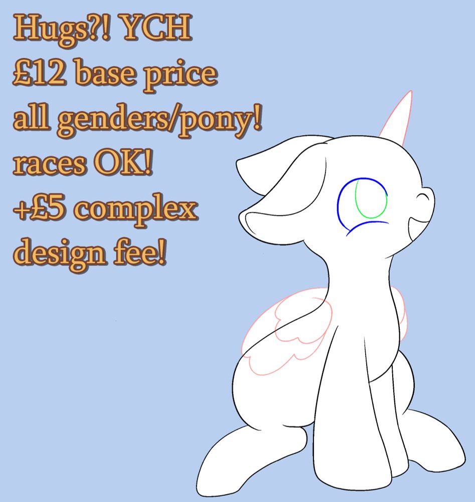 "Hugs?! YCH. £12 base price. all genders/pony races OK! £5 complex design fee."