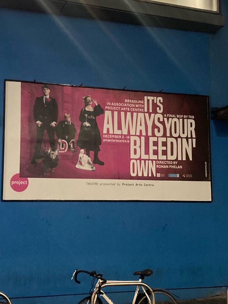 Poster of ‘It’s Always Your Bleedin’ Own’ play on at Project Arts Centre, Dublin 
