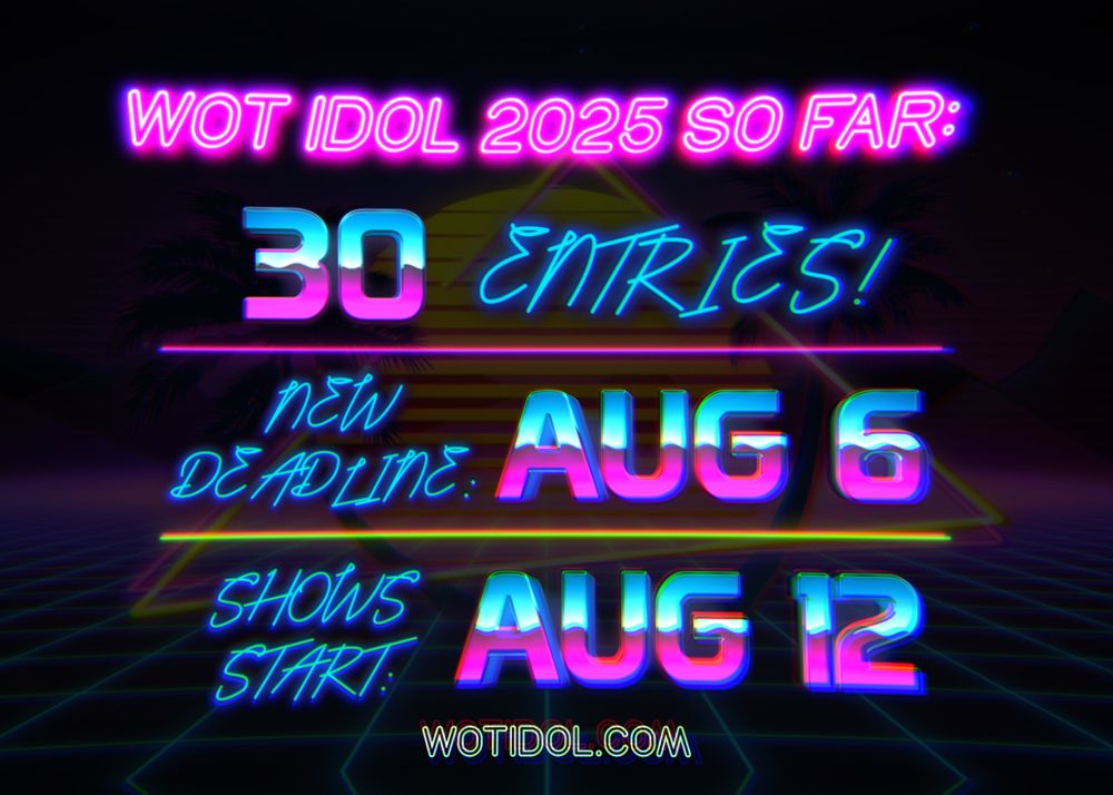 An image with purple pink and blue lettering stating 30 entries so far for WoTIdol 2025, and an extension of the deadline to submit your entry by August 6th, 2025. It also says "Shows start: Aug 12" and has "WoTIdol.com" at the bottom