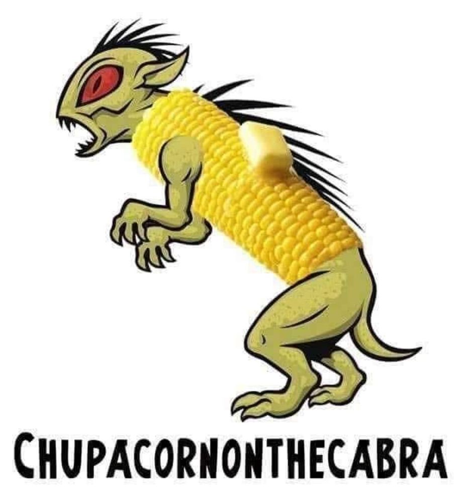 A drawing of a chupacabra but its torso is a corn on the cob. Below it the bottom text : "Chupa corn on the cabra" written together as if it was a single word .

