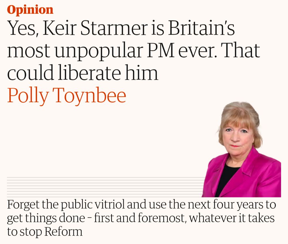 
Yes, Keir Starmer is Britain’s most unpopular PM ever. That could liberate him

Polly Toynbee

Forget the public vitriol and use the next four years to get things done – first and foremost, whatever it takes to stop Reform