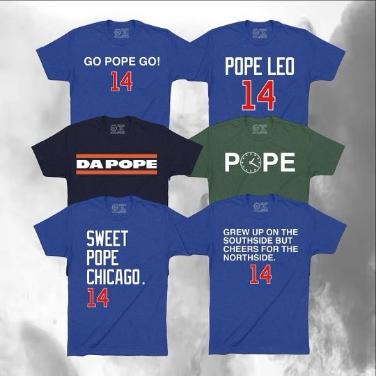 Tshirts with slogans referencing that the new pope is from Chicago. They include Da Pope and Sweet Pope Chicago