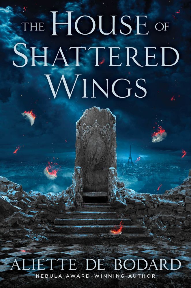 Book cover: The House of Shattered Wings, by Aliette de Bodard. Dark blue clouds loom behind a damaged stone throne and assorted rubble. The Eiffel Tower stands in the distance. Feathers fall in the foreground.