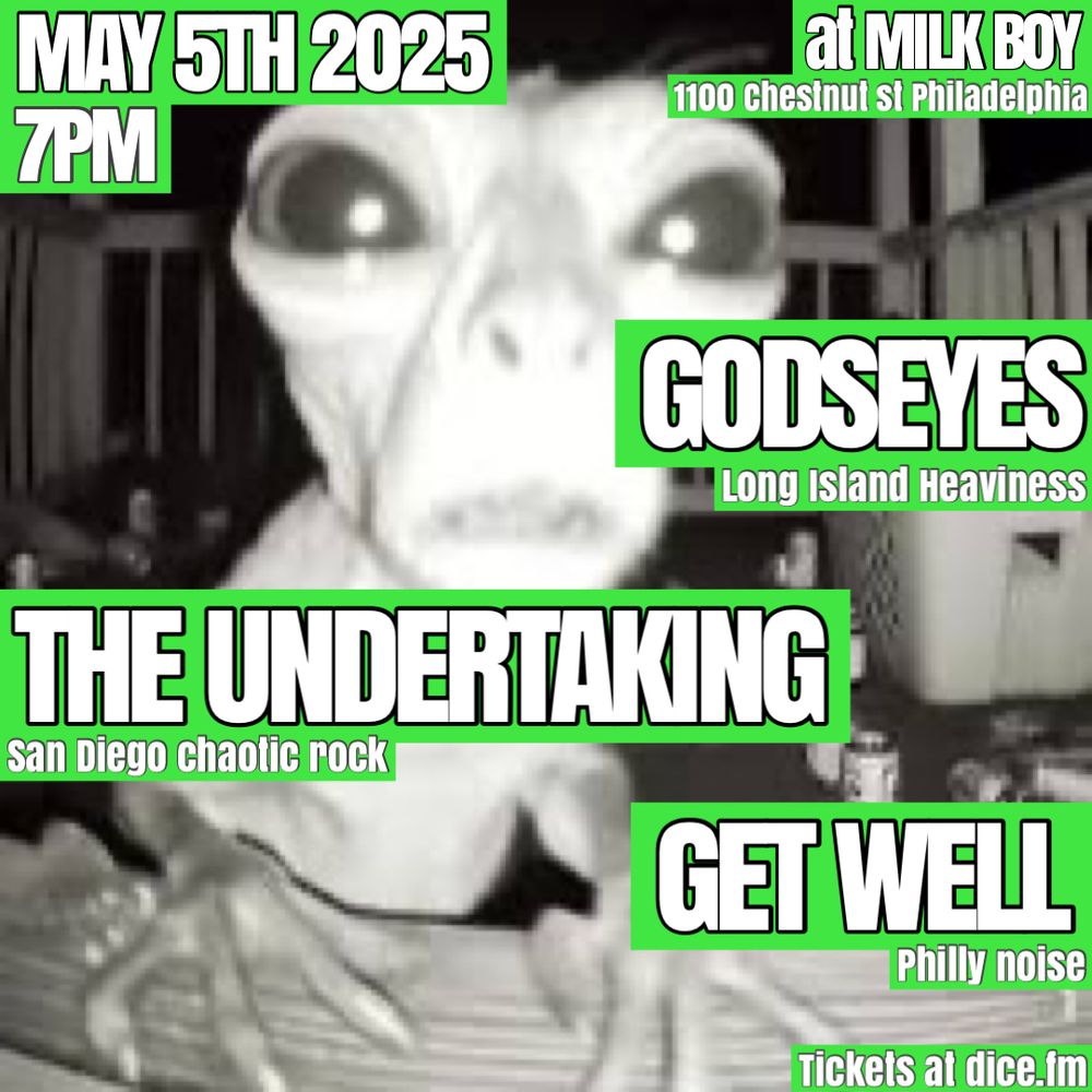 A show flyer with some kind of weird alien being in the background showing that Godseyes, The Undertaking!, and Get Well are playing at Milkboy on 5/5 at 7pm.
