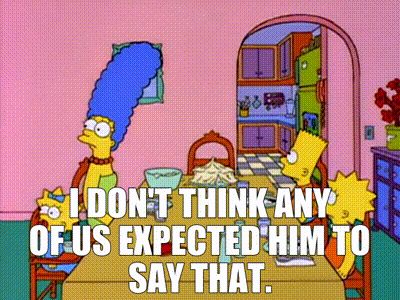 A still from The Simpsons with Bart saying "I don't think any of us expected him to say that"