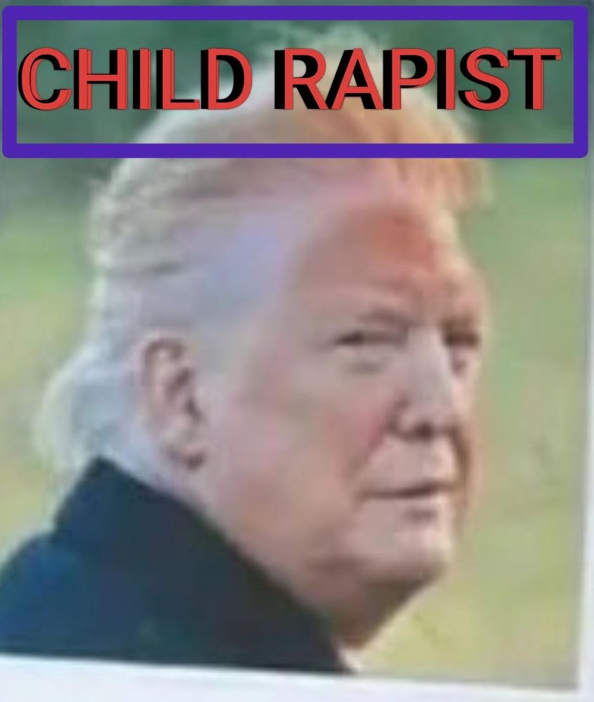 A picture of Dirty Diaper Donny Trump and his stained face with the title of his greatest crime "Child Rapist" 