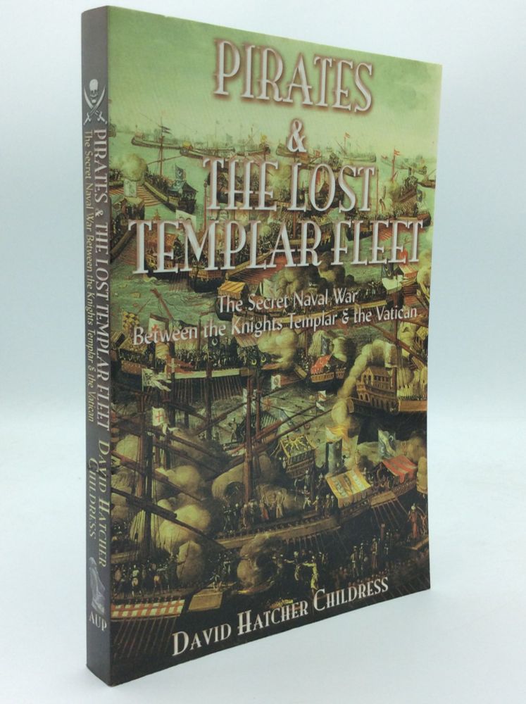 PIRATES AND THE LOST TEMPLAR FLEET: The Secret Naval War between the Knights Templar and the Vatican by David Hatcher Childress on Kubik Fine Books Ltd