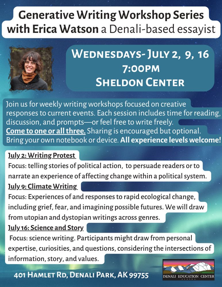 Flier for writing workshop series, including info for Wednesday, July 9: climate writing, focus on experiences of and response to ecological change. 7pm, Denali education center, 401 hamlet road, Denali 