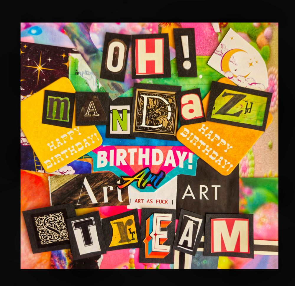 Collage pieces that spell "Oh! Mandaz Birthday Art Stream"