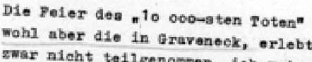 Machinengeschriebener Text. "Die Feier des "10-000esten Toten in Hadamar habe ich nicht, wohl aber in Graveneck, erlebt. Persönlich habe ich zwar nicht teilgenommen, ich meine aber, sie hätte gegen Ende der Aktion in Grafeneck stattgefunden.