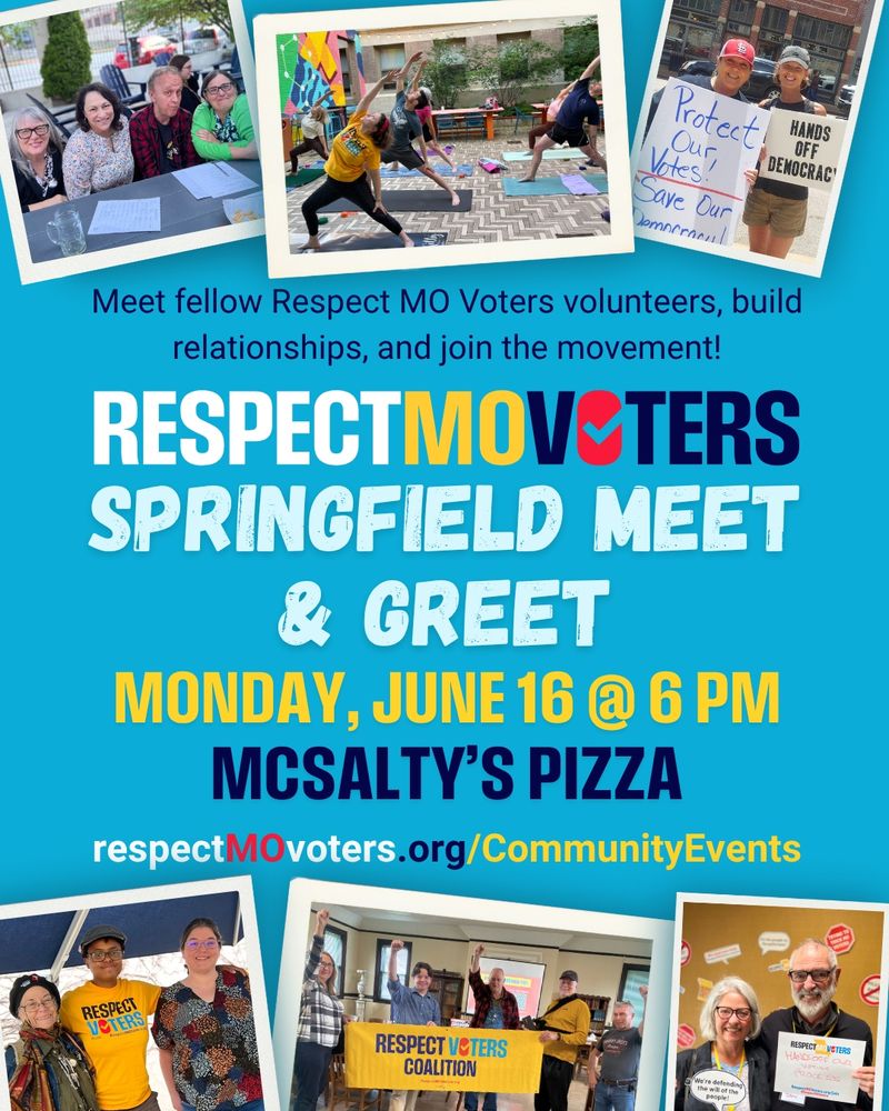 Meet fellow Respect MO Voters volunteers, build relationships, and join the movement! Respect MO Voters Springfield Meet and Greet - Monday, June 16 at 6pm - McSalty's Pizza. Visit RespectMoVoters.org/CommunityEvents to learn more!