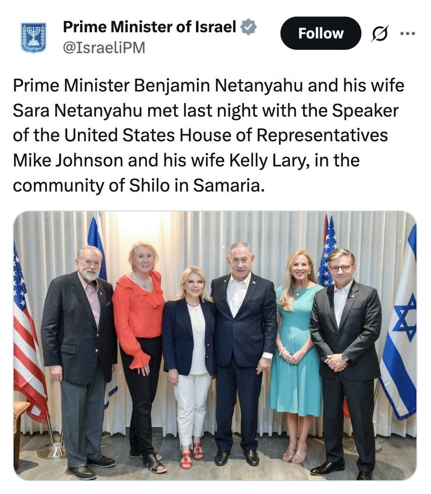 
Prime Minister of Israel
@IsraeliPM
Prime Minister Benjamin Netanyahu and his wife Sara Netanyahu met last night with the Speaker of the United States House of Representatives Mike Johnson and his wife Kelly Lary, in the community of Shilo in Samaria.
