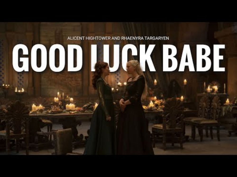 Good Luck, Babe! || Alicent and Rhaenyra [+ 2x03]