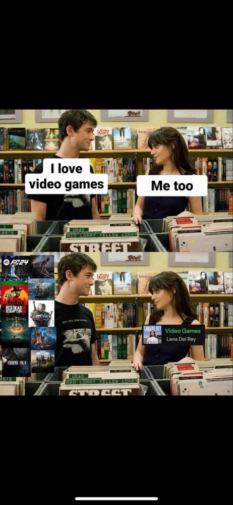 Boy: I love video games
Girl: me to
Boy: *games on the PC*
Girl: *Video Games by Lana Del Rey*