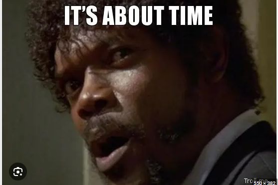 Samual Jackson saying . it's about time