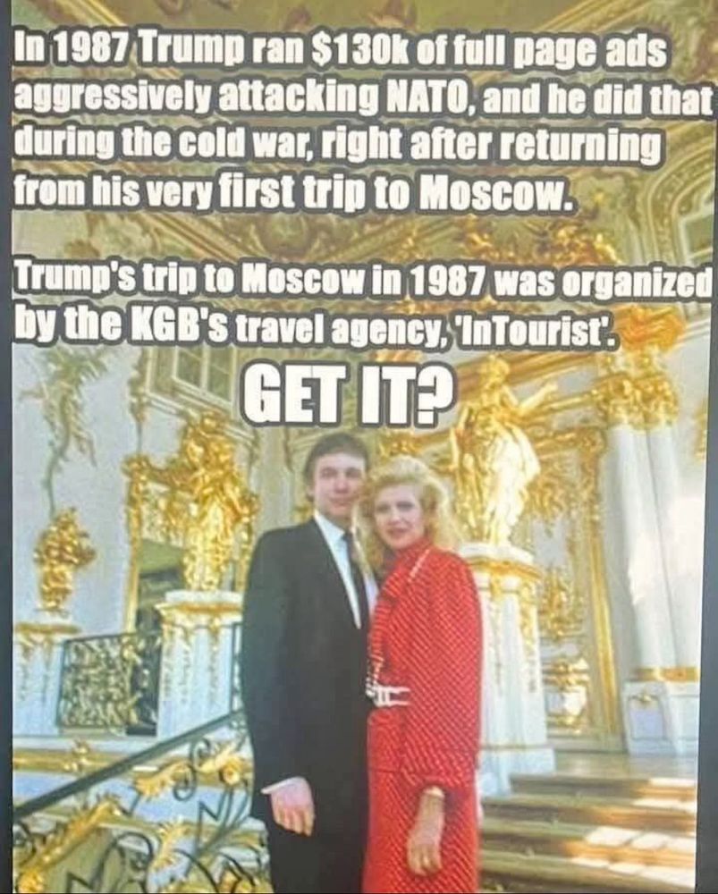 A mid-1980s photo of Donald and Ivana Trmp standing in their hideous, ridiculous, gilded home with a caption that reads: "In 1987 Trmp ran $130k of full page ads aggressively attacking NATO, and he did that during the Cold War, right after returning from his very first trip to Moscow. Trmp's trip to Moscow in 1987 was organized by the KGB's travel agency, 'InTourist'. GET IT?"