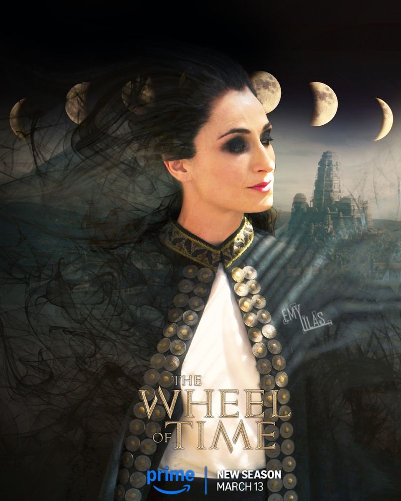 Fan made poster of Lanfear - text says "The Wheel of Time, prime, New Season March 13". The text is aligned in the middle of the poster, at the bottom. Lanfear is at the center of the poster. She's wearing a white shirt covered by a black cloak with an embroidered collar with patterns that look like light brown and dark grey leaves, and golden on the edges. 
Her cloak is open on the shirt and on each side, two rows of brown golden buttons. Lanfear's cloak and hair dissolve into black weaves that merge with the background. Behind her, on her left, is the mountain where Rand was born, and on her right, the White Tower. In the sky, the different phases of the moon are represented, the full moon being only slightly visible behind Lanfear's dissolving hair.
