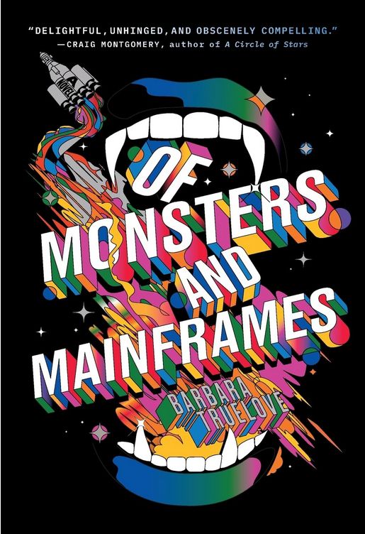 Of Monsters and Mainframes by Barbara Truelove
The title is written in colorful, 3D font and framed between an upper and lower set of vampire teeth. In the top left, a spaceship is flying away.
