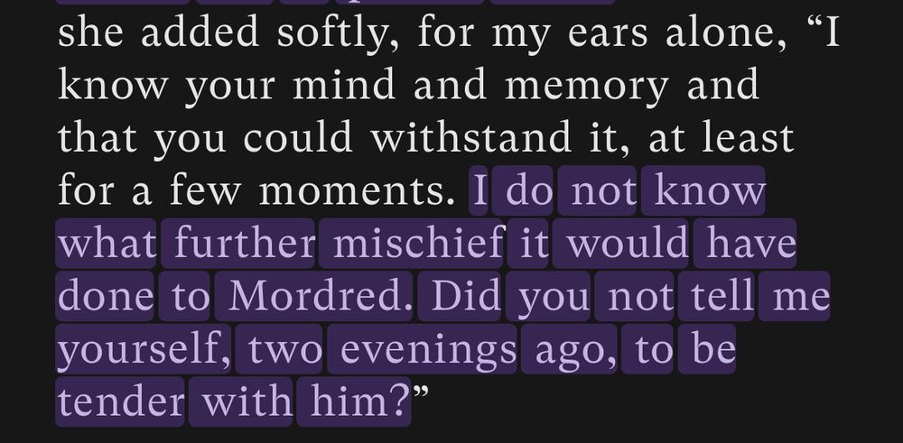 she added softly, for my ears alone, "I know your mind and memory and that you could withstand it, at least for a few moments. I do not know what further mischief it would have done to Mordred. Did you not tell me yourself, two evenings ago, to be tender with him?"
