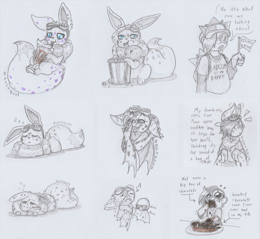 Pencil sketches on paper. 

Top left - Puffeevee seemingly floating on their back, partly resting on their huge, soft tail. Holding in their paws a big dessert glass, sipping the content through a straw, with a content expression. 
Top middle - Puffeevee facing the audience, seemingly talking, with a mouth full of popcorn. Sitting upright in front of a big bucket of popcorn, paws digging in. 
Top right - Human Puffy, wearing a cap and a backpack with the dark type rays of TSAMS Eclipse. Holding up a small flag with the text "Eclipse Nation", and wearing t-shirt with the text "DADCLIPSE IS MY DADDY." Glasses on sunglasses mode so the eyes can't be seen, while dismissively saying "No idea what you are talking about."

Middle left - Puffeevee loafing tiredly, sleeping. Limbs all hidden under fluff. 
Middle middle - Anthro bat Puffy mimicking the bashful expression of Goofy from a scene in A Goofy Movie, looking silly. 
Middle right - Anthro bat Puffy looking off to the side, alert. To the left is the text: "My dumbass, every time mom opens another bag of lego for her built, thinking it's the sound of a bag of chips."

Bottom left - Tired Puffeevee asleep on the floor. 
Bottom middle - Chibi anthro bat Puffy giving a shocked "A." as a tumblr anon is nom'ing on their wing. 
Bottom right - Chibi human Puffy stuffing their face with chocolate cake by the messy handful, eyes big and tearful. To the left is the text: "Not even a big fan of chocolate," with an arrow pointing to Puffy. To the right the text: "Greatest chocolate cake I've ever had in my life" with an arrow pointing to the mess of the chocolate cake on the plate being manhandled. 