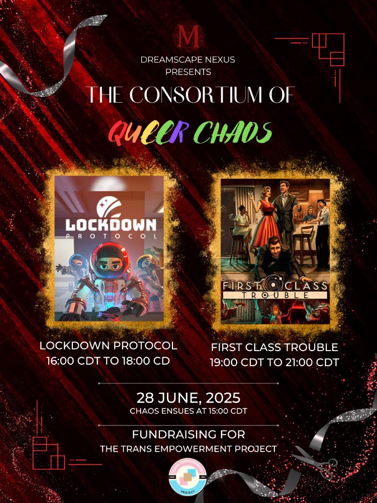 A flyer for the Consortium of Queer Chaos the two games are Lockdown Protocol which runs between 16:00 and 18:00 CDT and First Class Trouble, which runs between 19:00 to 21:00 CDT. The date is 28th of June 2025 and the show starts at 15:00 CDT. The fundraiser is The Trans Empowerment Project