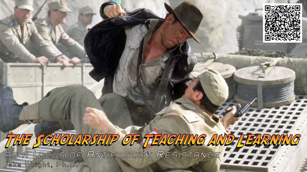 A slide from a presentation titled "The Scholarship of Teaching and Learning as a Locus of Antifascist Resistance".  A full-slide image of Indiana Jones punching a Nazi on top of a tank from Last Crusade shares the image with an Indiana Jones-style font displaying the title.