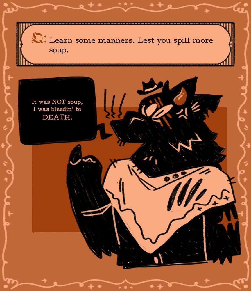Q: Learn some manners. Lest you spill more soup.
Curly says, It was not soup. I was bleedin' to death.